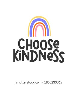 Choose kindness inspirational design with colorful rainbow. Typography kindness quote concept for prints, textile, cards, baby shower etc. Be kind lettering vector illustration card