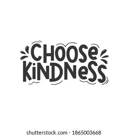 Choose kindness inspirational design quote. Typography kindness concept for prints, textile, cards, baby shower etc. Be kind lettering vector illustration card