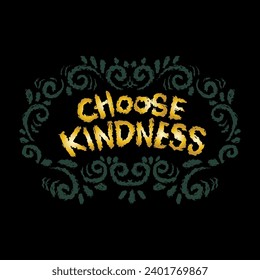 Choose kindness. Inspirational motivational quote. Golden hand drawn lettering.