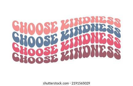 Choose Kindness Inspirational quote retro wavy colorful typography on white background