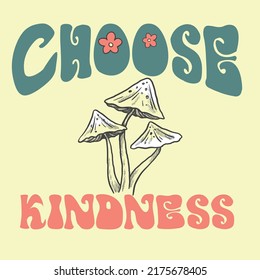 Choose Kindness Slogan Print with Hippie Style Mushrooms Background, 70's Groovy Themed Hand Drawn Abstract Graphic Tee Vector Sticker