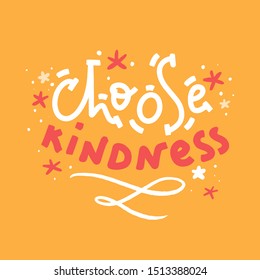 Choose kindness t-shirt design, poster for wall. Sticker for social media content. Vector hand drawn illustration