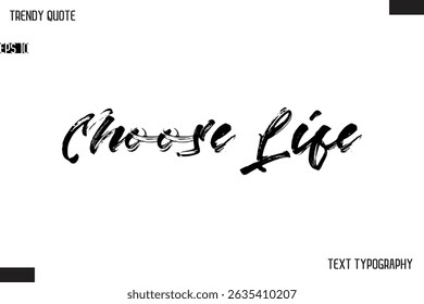 Choose Life  Brush Text Typescript Trendy Quote For T-Shirt Designs