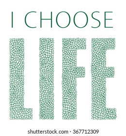 I choose life. Quote. Expression. Slogan. Green colored ornate letters from fantasy foliage on a white  background. Tee shirt print. Batik paint. Album, brochure cover. Invitation, greeting  card