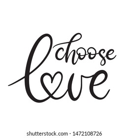 Choose love black and white lettering vector illustration with calligraphy style phrase. Handwritten text for fabric print, logo, poster, card. EPS10