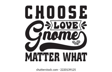 ELIJA AMAR GNOME IMPORTAR QUÉ Svg, Valentines Day svg, Happy valentine's day T shirt plantilla de bienvenida con texto tipográfico y corazón rojo y línea en el fondo. Ilustración vectorial, volantes