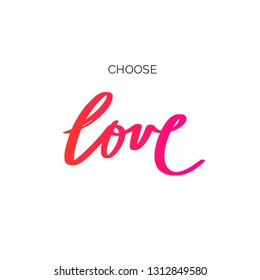 Choose LOVE. Inspirational vector Hand drawn brush style  calligraphy. Handwritten lettering