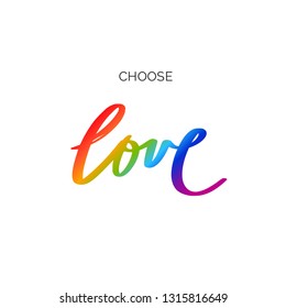 Choose LOVE. Inspirational vector Hand drawn brush style  calligraphy. Handwritten lettering with LGBT flag against homosexual discrimination