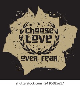 Choose love over fear motivational and inspirational quotes lettering typography t shirt design