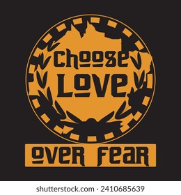Choose love over fear motivational and inspirational quotes lettering typography t shirt design