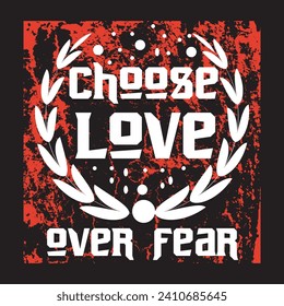 Choose love over fear motivational and inspirational quotes lettering typography t shirt design