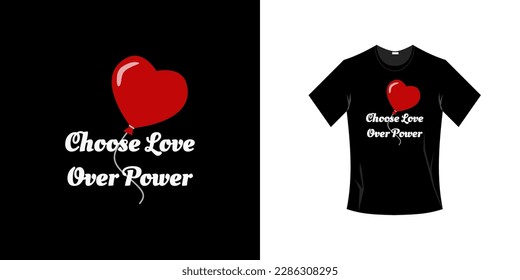 CHOOSE LOVE, OVER POWER TYPOGRAPHY DESIGN WITH LOVA BALOON, FOR T SHIRT PRINTS. VECTOR ILLUSTRATION