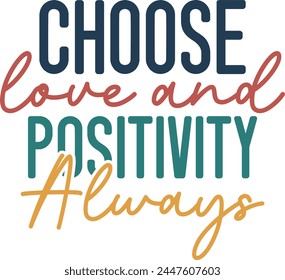 Choose Love And Positivity Always T shirt Design Lover