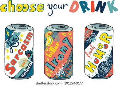 Choose one of the canned drinks for your day - sarcasm, irony or humour - drawn in doodle style with handwritten letters in bright orange, yellow, blue colors suitable for a poster or other print