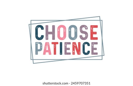 Choose Patience T shirt Design, Vector File  