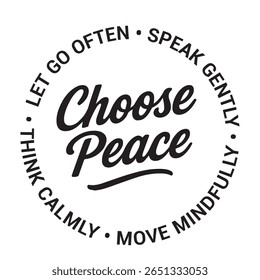 Choose peace, let go often, speak gently, move mindfully, think calmly, inspirational design quote, motivational quotes, typography illustration lettering quotes