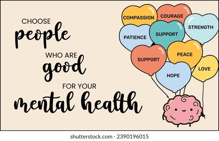 Choose people who are good for your mental health. Motivational quotes typography slogan. Colorful abstract design illustration vector for print tee shirt, typography, apparels, background, poster.