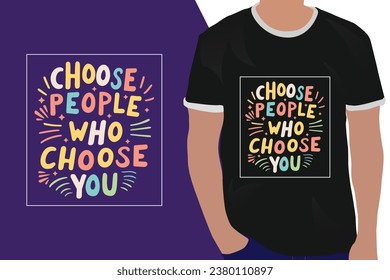 Choose people who choose you motivation quote or t shirts design
