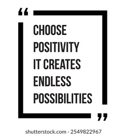 Choose positivity it creates endless possibilities inspirational design quote, motivational quotes, typography illustration lettering quotes