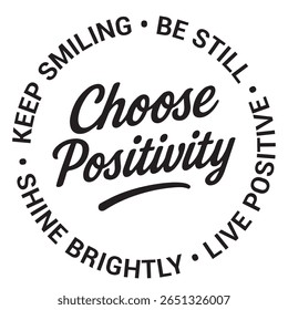Choose positivity, keep smiling, be still, live positive, shine brightly, inspirational design quote, motivational quotes, typography illustration lettering quotes