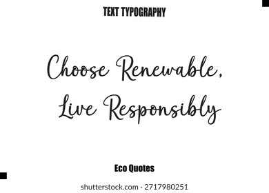 Elija texto de tipografía inspiradora renovable, viva responsablemente y cursiva