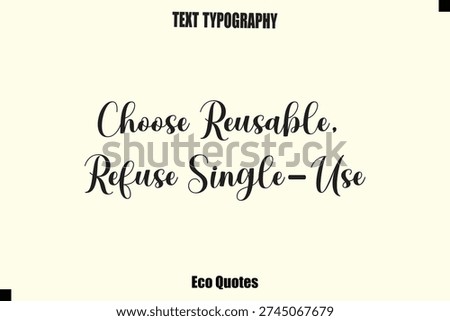 Choose Reusable, Refuse Single-Use Quote Eco Typography Vector sayingDesign