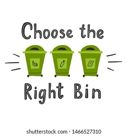 Choose the right bin. Motivational phrase. Vector illustration with lettering. 