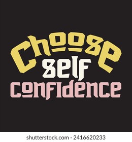 Choose self confidence motivational and inspirational quotes lettering typography t shirt design