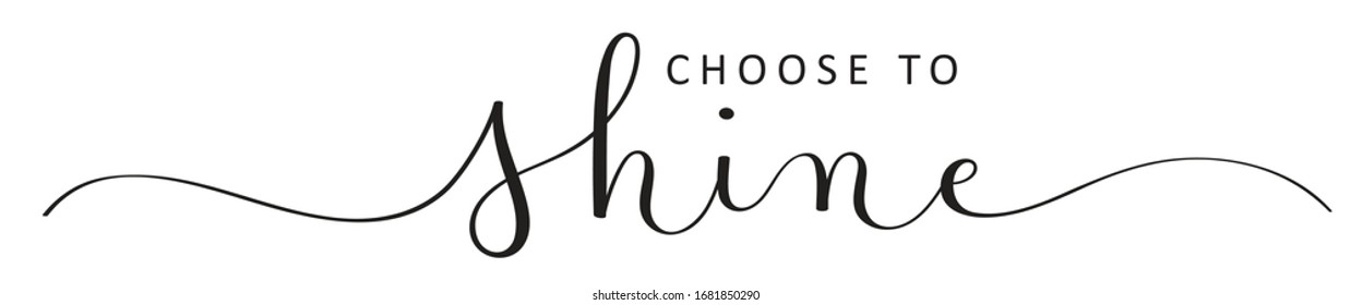 CHOOSE TO SHINE black vector brush calligraphy banner with swashes