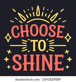 Choose to Shine - Motivational Quote for Embracing Confidence