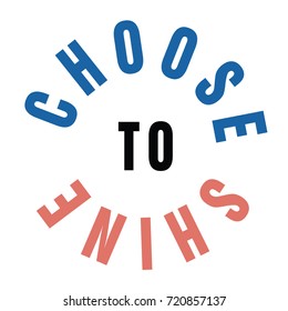 Choose to shine slogan print