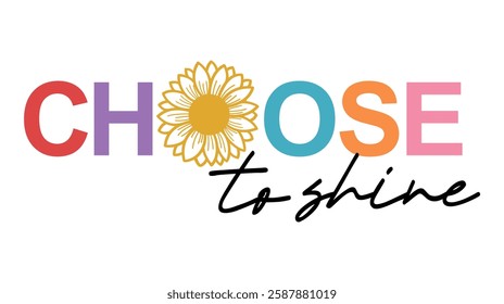  Choose To Shine, Typography for print Girl T shirt Design