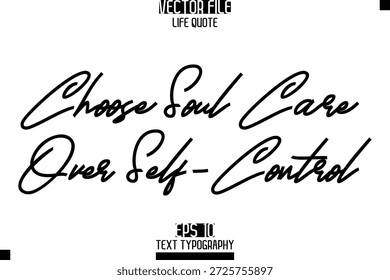 Elija el cuidado del alma en lugar del autocontrol - Elegant Life Citas Diseño de Vector de letras cursivas de mano