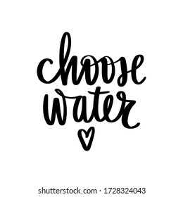 Choose water vector handwritten lettering quote. Typography slogan. Hand sketched phrase. Healthy lifestyle, poster, hydrate motivation. Isolated on white.