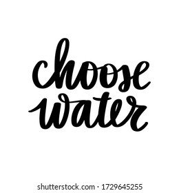 Choose water vector handwritten lettering quote. Typography slogan. Hand sketched phrase. Healthy lifestyle, poster, hydrate motivation.