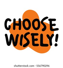 Choose Wisely (Brush Lettering Vector Illustration Design)