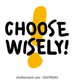 Choose Wisely (Brush Lettering Vector Illustration Design)