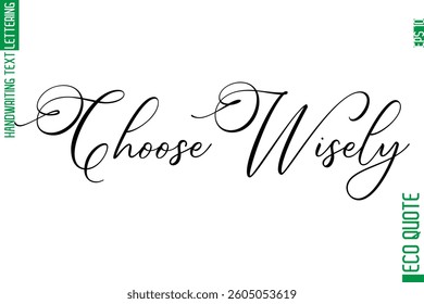 Choose Wisely  Modern Stylish Cursive Hand Lettering Eco Friendly Slogan