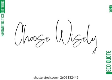 Choose Wisely   Modern Stylish Cursive Hand Lettering Eco Friendly Slogan