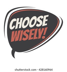 choose wisely retro speech bubble