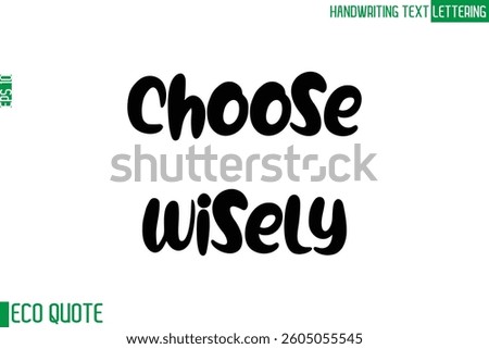 Choose Wisely Typography Text Hand Writing Calligraphy Of Eco Quote