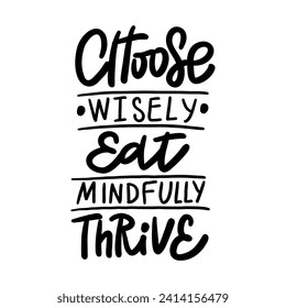CHOOSE WISLY EAT WINDFULLY  THRIVE - Hand-drawn lettering. Inscription for prints and posters, invitation and greeting cards 