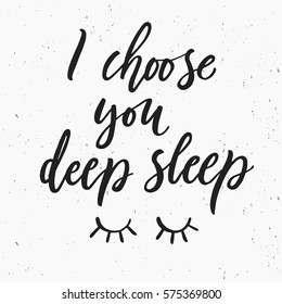 I choose you deep sleep. Hand drawn lettering background. Hand drawn illustration. Ink illustration. Modern brush calligraphy. Isolated on white background.