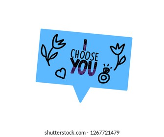 I choose you handwritten lettering with  hand drawn decoration and speech bubble isolated on white background.  Vector illustration.