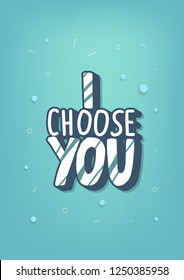 I choose you lettering with  decoration. Poster template with quote. Vector color conceptual illustration.
