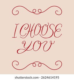 I choose you. Vector handwritten calligraphy quote. Wedding card with hand drawn line borders and romantic lettering. 