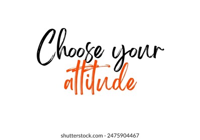 Choose your attitude Inspirational and motivational quotes, typography, fashion, art, designs: for prints, posters, cards, t shirt, coffee mug hoodies etc.