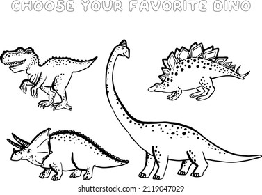 Choose your dino, dinosaurs t-shirt design. Cute dinosaur doodle coloring page. Funny Dino collection. Textile design for baby boy on white background. Cartoon monster vector illustration.