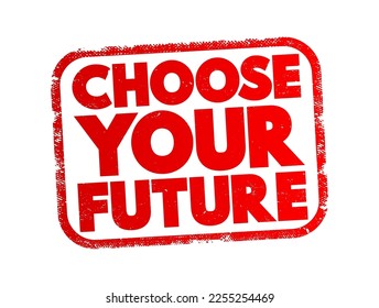 Choose Your Future text stamp, concept background