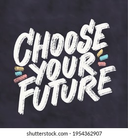 Choose your Future. Vector handwritten lettering motivational phrase.